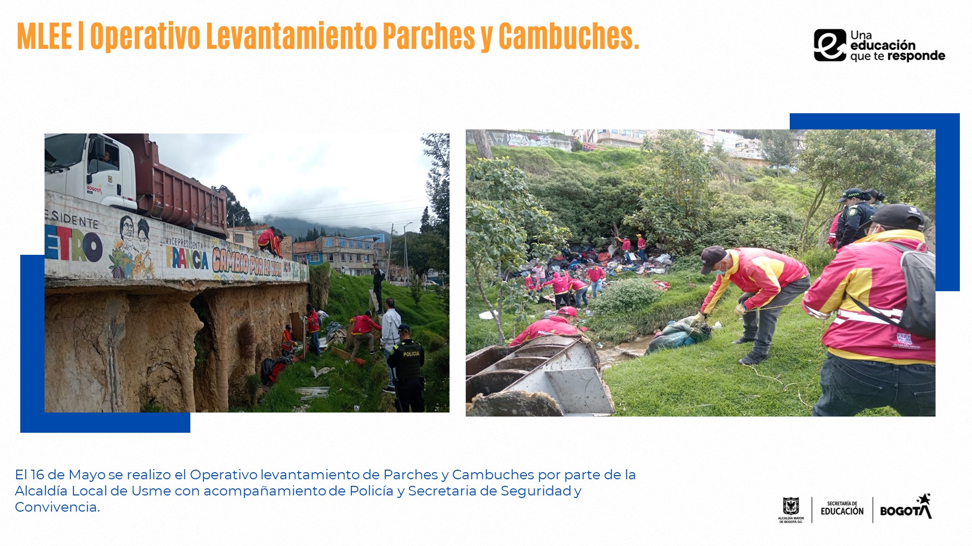 El 16 de Mayo se realizo el Operativo levantamiento de Parches y Cambuches por parte de la Alcaldía Local de Usme con acompañamiento de Policía y Secretaria de Seguridad y Convivencia.