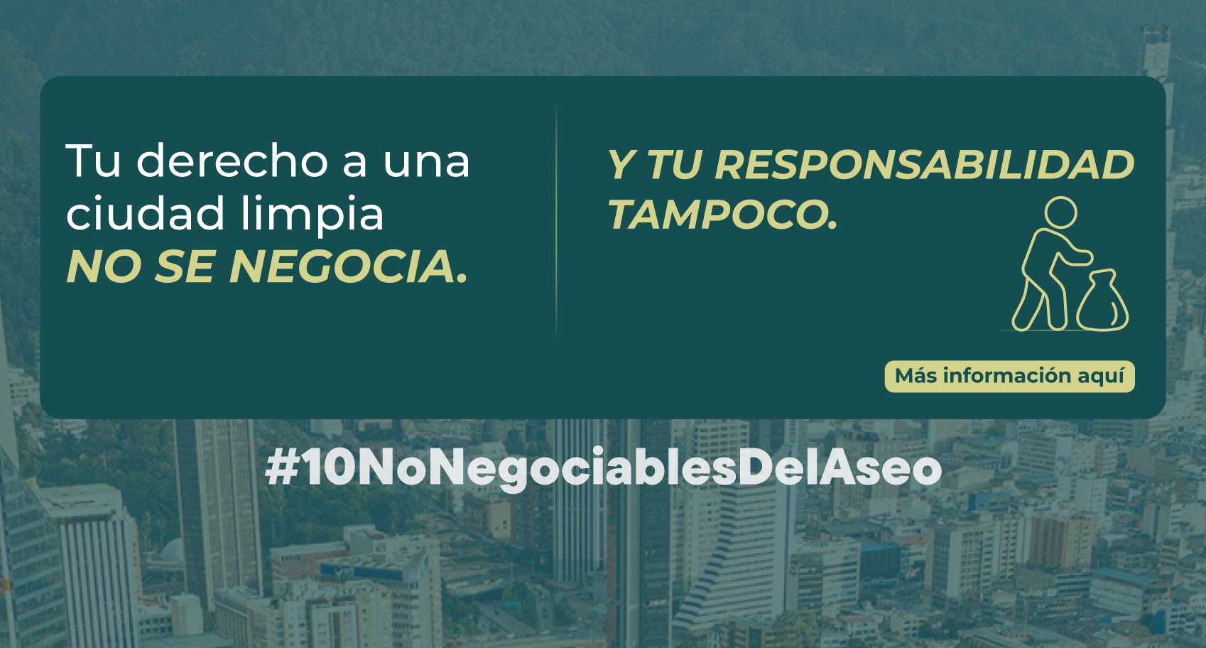 Tu derecho a una ciudad limpia no se negocia, Y tu responsabilidad tampoco.