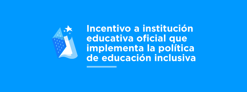 Incentivo-a-institución-educativa-oficial-que-implementa-la-política-de-educación-inclusiva